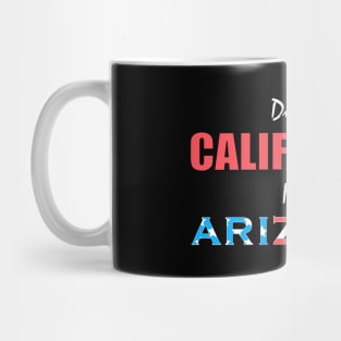 Don't California My Arizona Mug